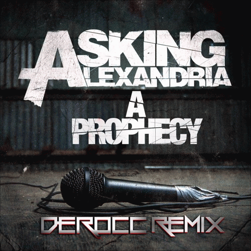 Asking Alexandria : A Prophecy (Derocc Remix)